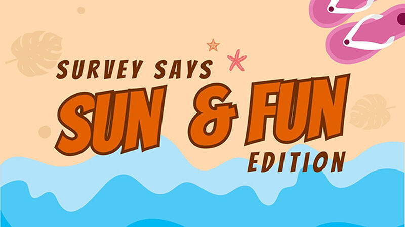 Survey Says - Fun and Sun Edition